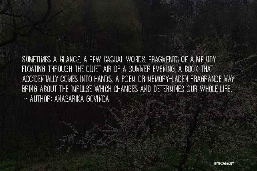 Anagarika Govinda Quotes: Sometimes A Glance, A Few Casual Words, Fragments Of A Melody Floating Through The Quiet Air Of A Summer Evening,