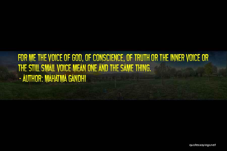 Mahatma Gandhi Quotes: For Me The Voice Of God, Of Conscience, Of Truth Or The Inner Voice Or The Still Small Voice Mean