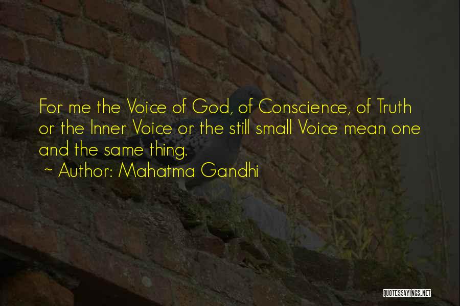 Mahatma Gandhi Quotes: For Me The Voice Of God, Of Conscience, Of Truth Or The Inner Voice Or The Still Small Voice Mean
