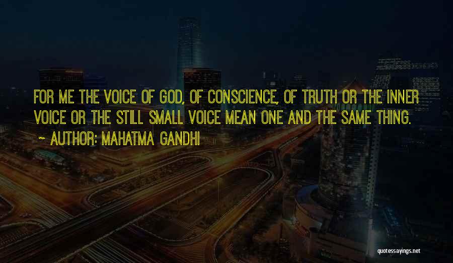 Mahatma Gandhi Quotes: For Me The Voice Of God, Of Conscience, Of Truth Or The Inner Voice Or The Still Small Voice Mean