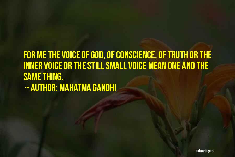 Mahatma Gandhi Quotes: For Me The Voice Of God, Of Conscience, Of Truth Or The Inner Voice Or The Still Small Voice Mean