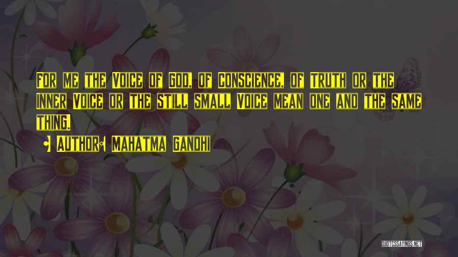 Mahatma Gandhi Quotes: For Me The Voice Of God, Of Conscience, Of Truth Or The Inner Voice Or The Still Small Voice Mean