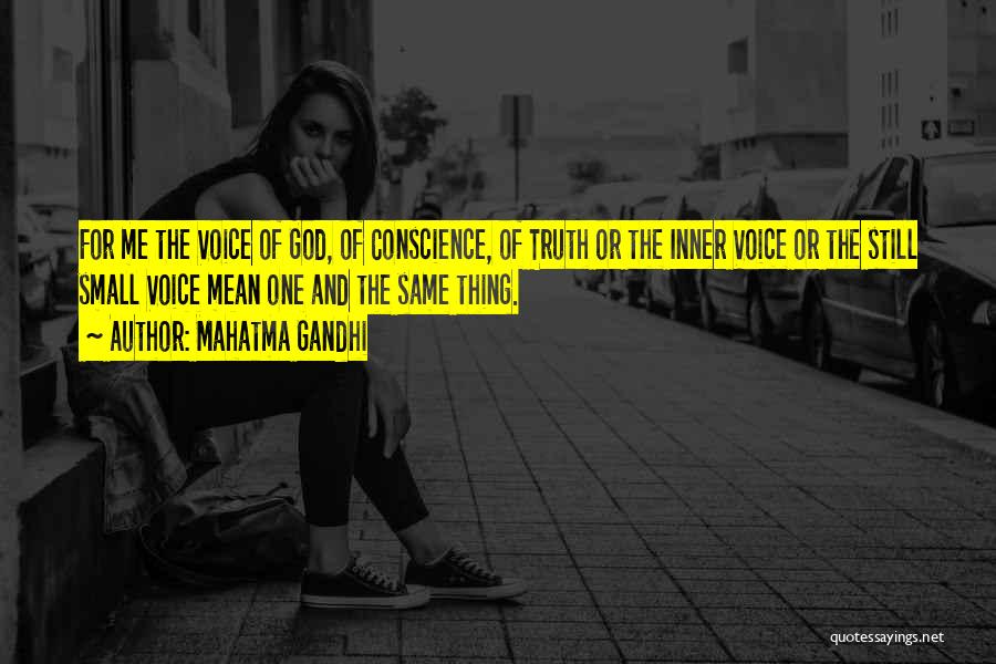 Mahatma Gandhi Quotes: For Me The Voice Of God, Of Conscience, Of Truth Or The Inner Voice Or The Still Small Voice Mean