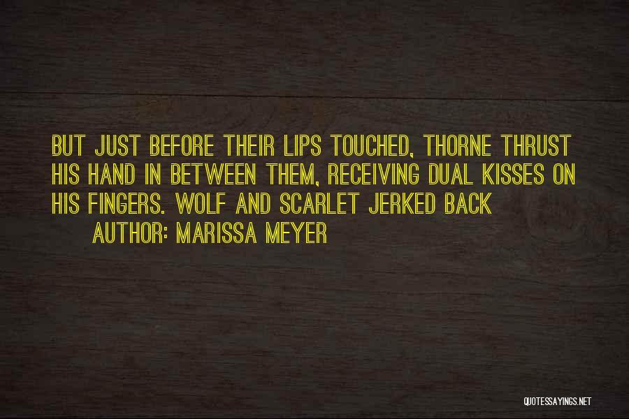 Marissa Meyer Quotes: But Just Before Their Lips Touched, Thorne Thrust His Hand In Between Them, Receiving Dual Kisses On His Fingers. Wolf