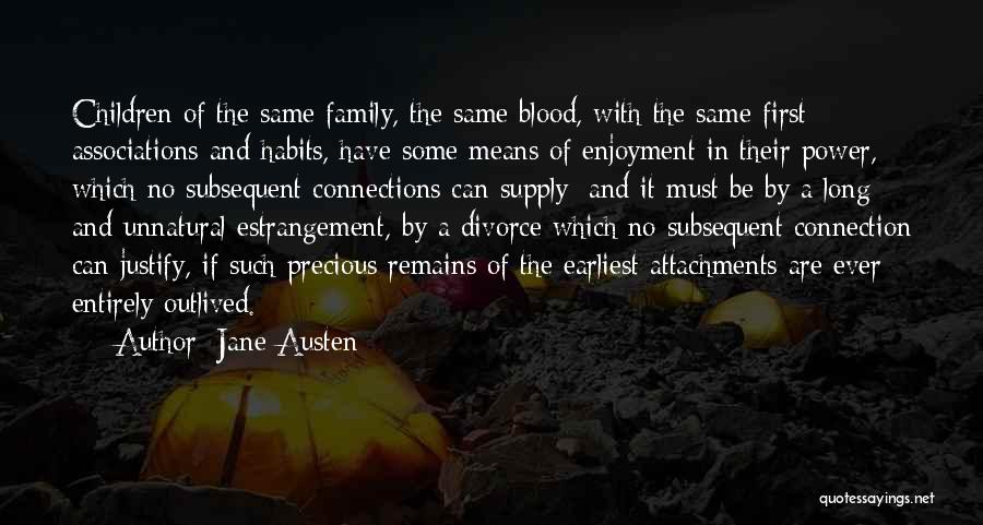 Jane Austen Quotes: Children Of The Same Family, The Same Blood, With The Same First Associations And Habits, Have Some Means Of Enjoyment