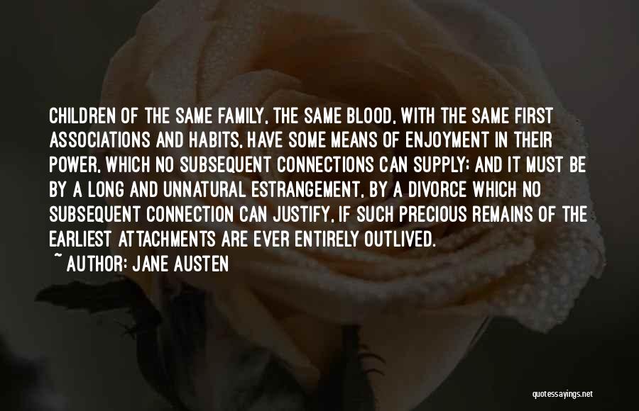 Jane Austen Quotes: Children Of The Same Family, The Same Blood, With The Same First Associations And Habits, Have Some Means Of Enjoyment