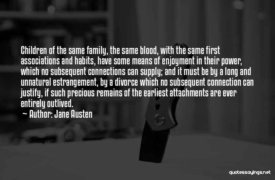 Jane Austen Quotes: Children Of The Same Family, The Same Blood, With The Same First Associations And Habits, Have Some Means Of Enjoyment