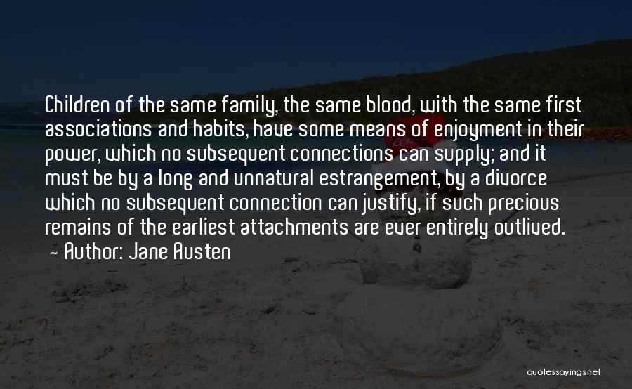 Jane Austen Quotes: Children Of The Same Family, The Same Blood, With The Same First Associations And Habits, Have Some Means Of Enjoyment