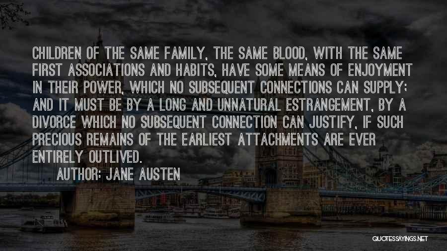 Jane Austen Quotes: Children Of The Same Family, The Same Blood, With The Same First Associations And Habits, Have Some Means Of Enjoyment