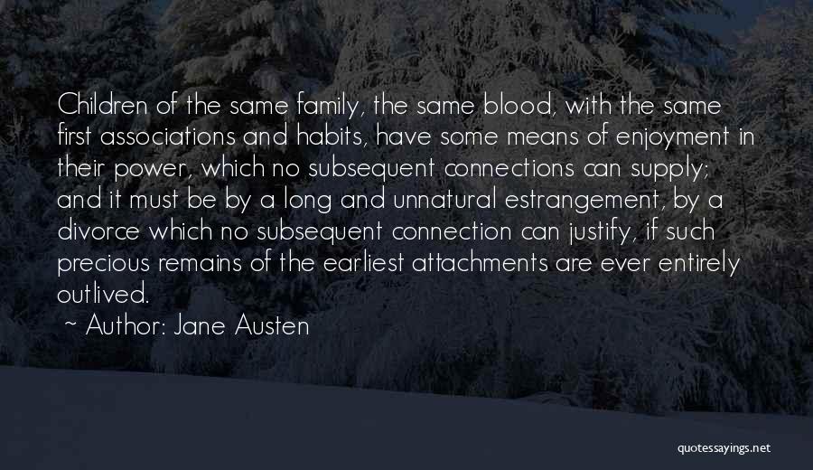 Jane Austen Quotes: Children Of The Same Family, The Same Blood, With The Same First Associations And Habits, Have Some Means Of Enjoyment