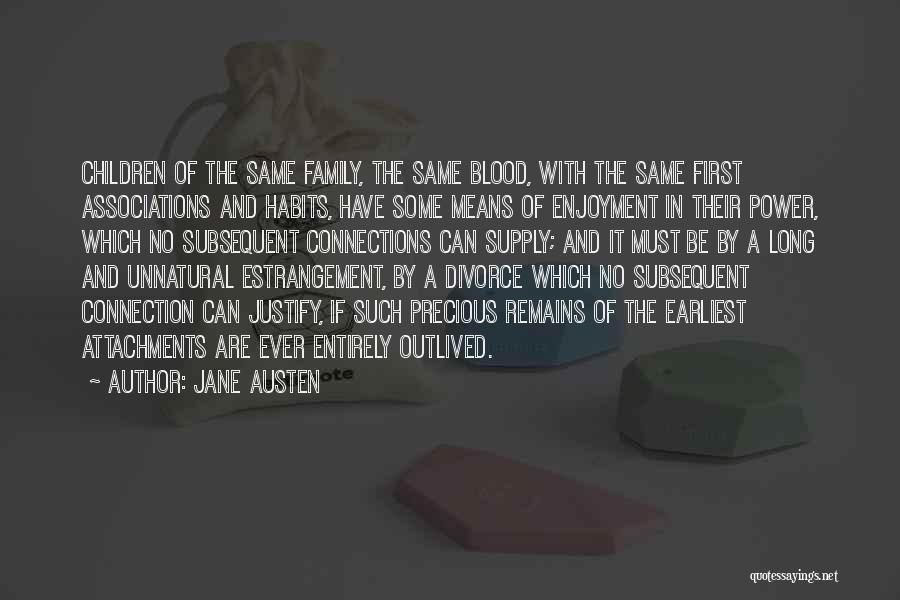 Jane Austen Quotes: Children Of The Same Family, The Same Blood, With The Same First Associations And Habits, Have Some Means Of Enjoyment