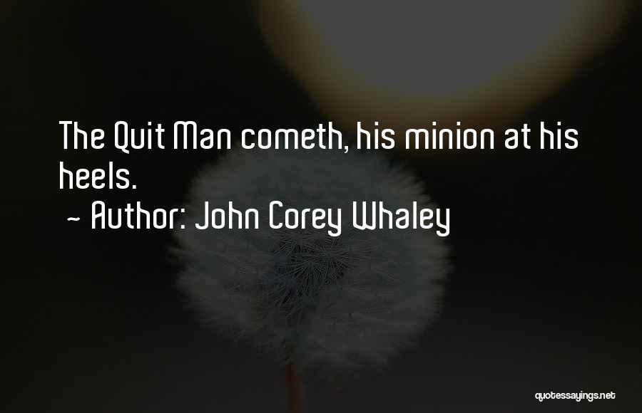 John Corey Whaley Quotes: The Quit Man Cometh, His Minion At His Heels.