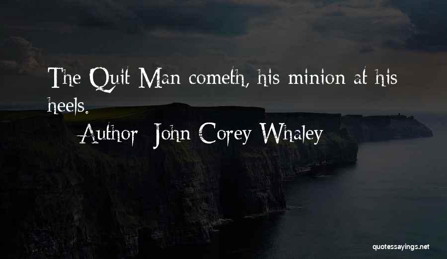 John Corey Whaley Quotes: The Quit Man Cometh, His Minion At His Heels.