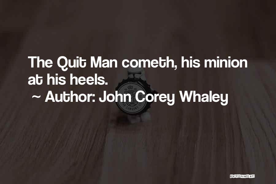 John Corey Whaley Quotes: The Quit Man Cometh, His Minion At His Heels.