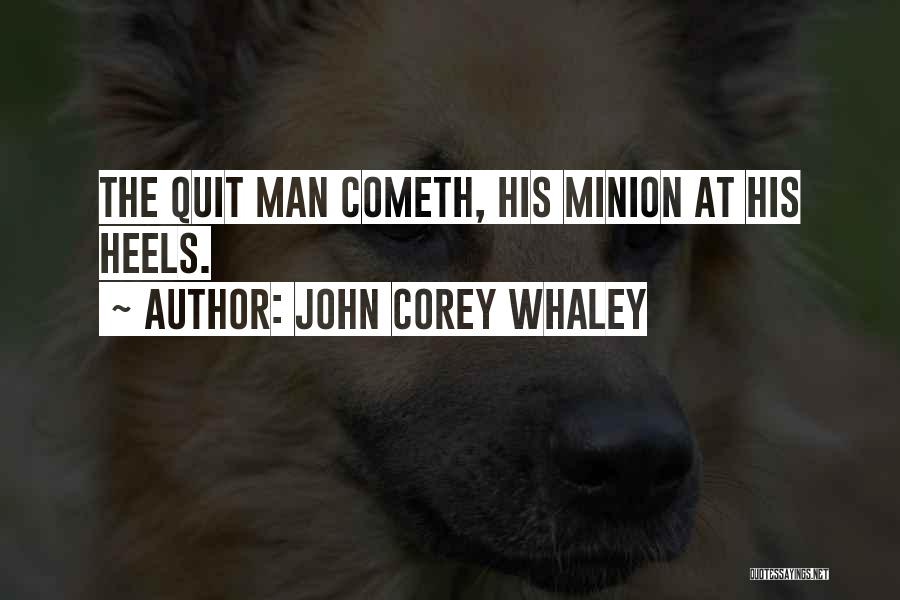John Corey Whaley Quotes: The Quit Man Cometh, His Minion At His Heels.