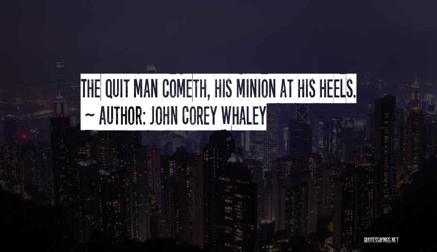 John Corey Whaley Quotes: The Quit Man Cometh, His Minion At His Heels.