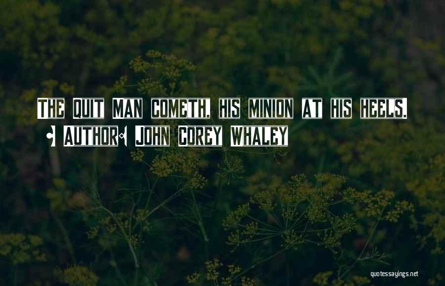 John Corey Whaley Quotes: The Quit Man Cometh, His Minion At His Heels.