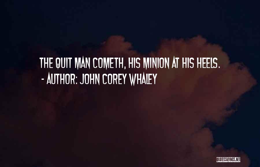 John Corey Whaley Quotes: The Quit Man Cometh, His Minion At His Heels.