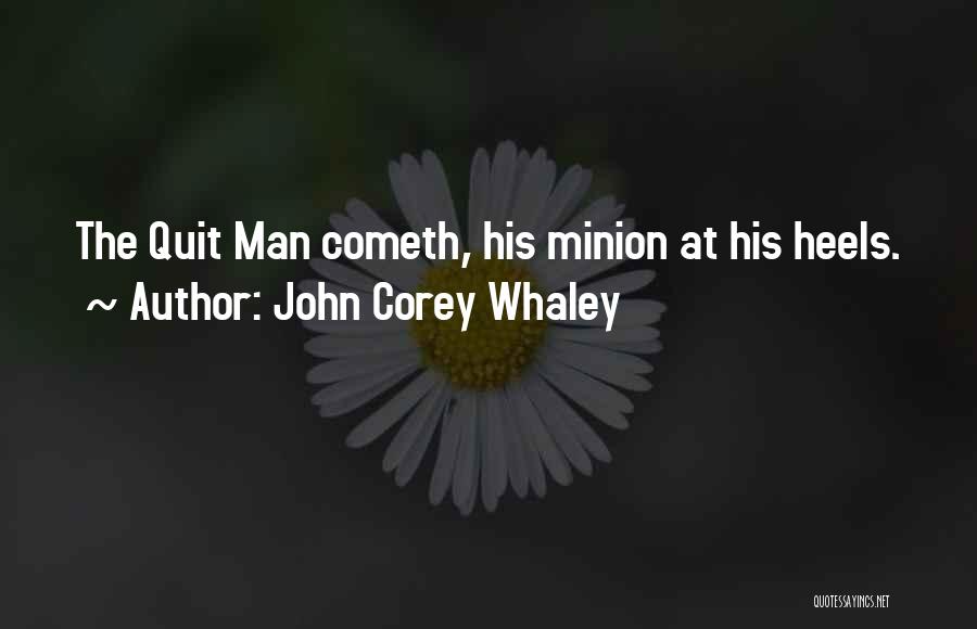 John Corey Whaley Quotes: The Quit Man Cometh, His Minion At His Heels.
