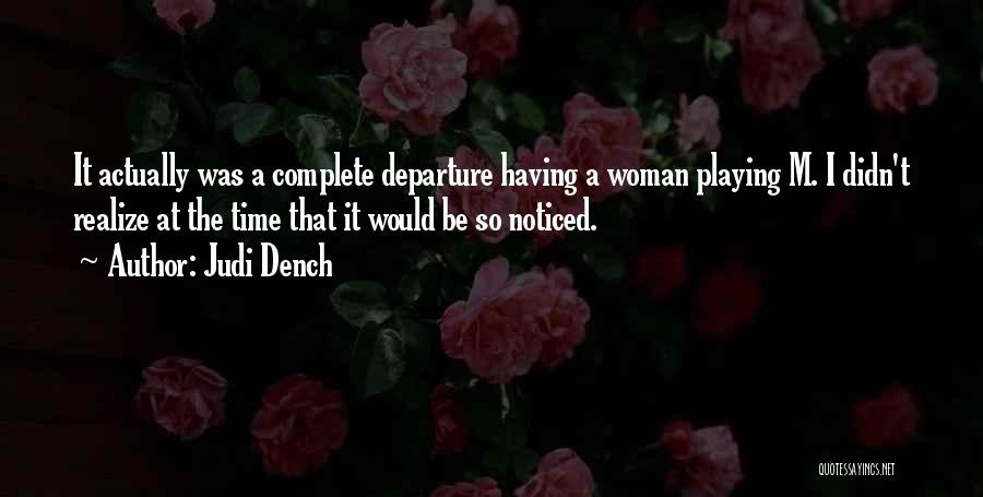 Judi Dench Quotes: It Actually Was A Complete Departure Having A Woman Playing M. I Didn't Realize At The Time That It Would