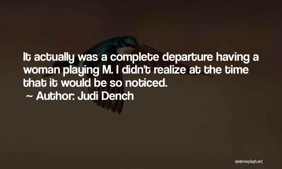 Judi Dench Quotes: It Actually Was A Complete Departure Having A Woman Playing M. I Didn't Realize At The Time That It Would