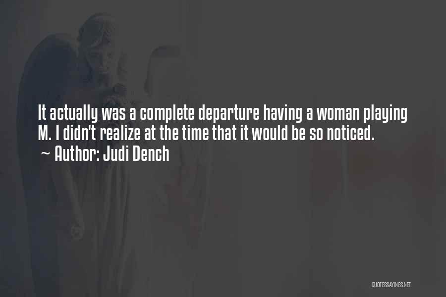 Judi Dench Quotes: It Actually Was A Complete Departure Having A Woman Playing M. I Didn't Realize At The Time That It Would