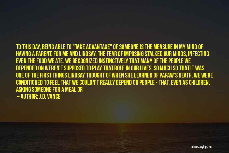 J.D. Vance Quotes: To This Day, Being Able To Take Advantage Of Someone Is The Measure In My Mind Of Having A Parent.