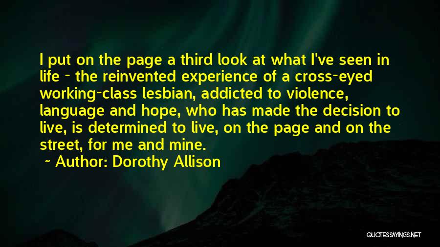 Dorothy Allison Quotes: I Put On The Page A Third Look At What I've Seen In Life - The Reinvented Experience Of A