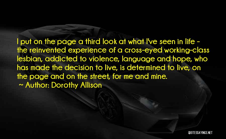 Dorothy Allison Quotes: I Put On The Page A Third Look At What I've Seen In Life - The Reinvented Experience Of A