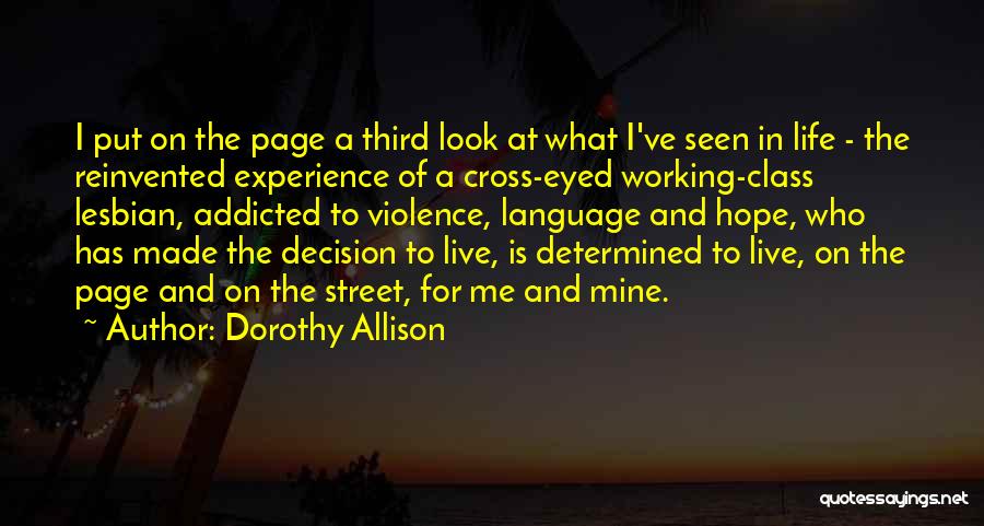 Dorothy Allison Quotes: I Put On The Page A Third Look At What I've Seen In Life - The Reinvented Experience Of A