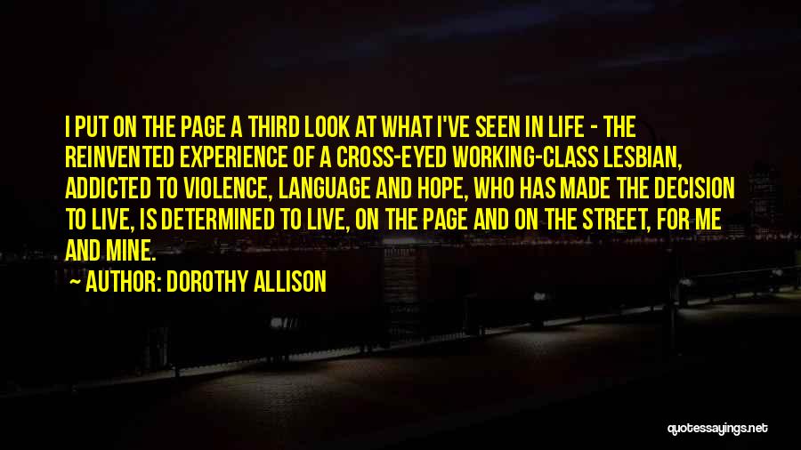 Dorothy Allison Quotes: I Put On The Page A Third Look At What I've Seen In Life - The Reinvented Experience Of A