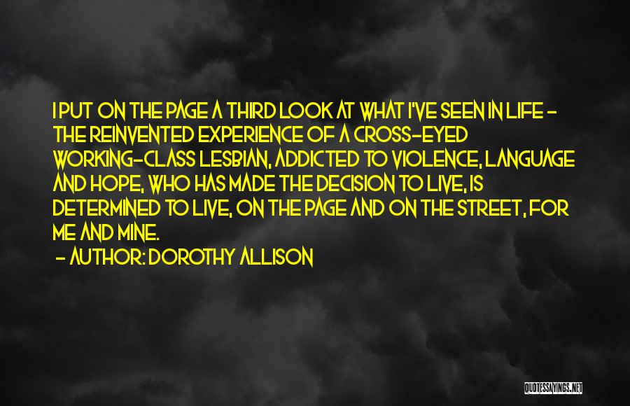 Dorothy Allison Quotes: I Put On The Page A Third Look At What I've Seen In Life - The Reinvented Experience Of A