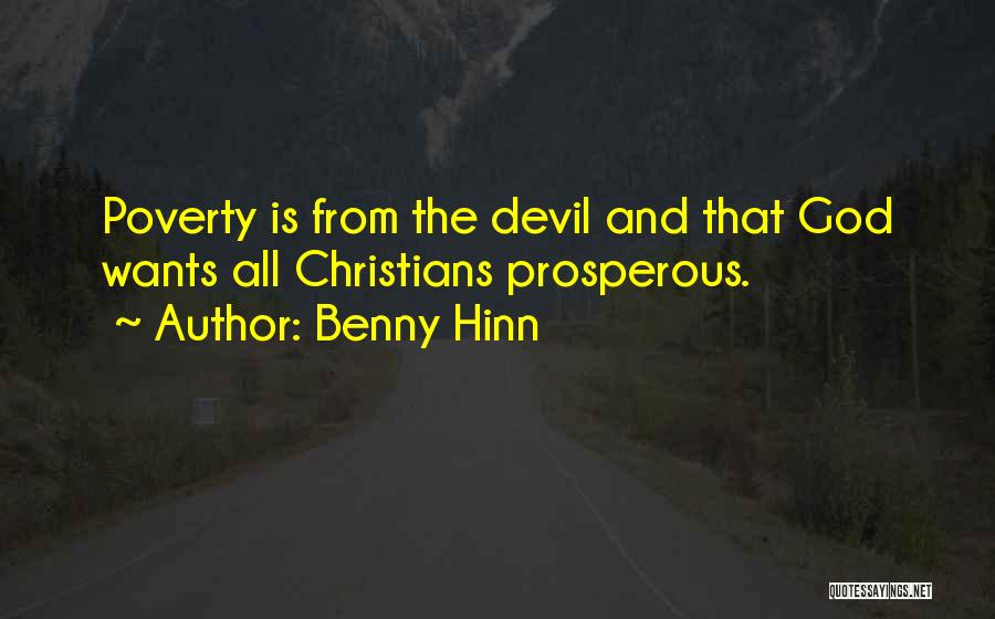 Benny Hinn Quotes: Poverty Is From The Devil And That God Wants All Christians Prosperous.