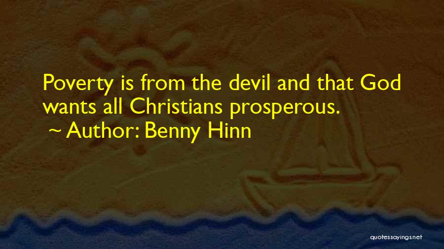 Benny Hinn Quotes: Poverty Is From The Devil And That God Wants All Christians Prosperous.