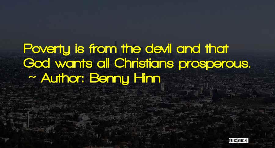 Benny Hinn Quotes: Poverty Is From The Devil And That God Wants All Christians Prosperous.