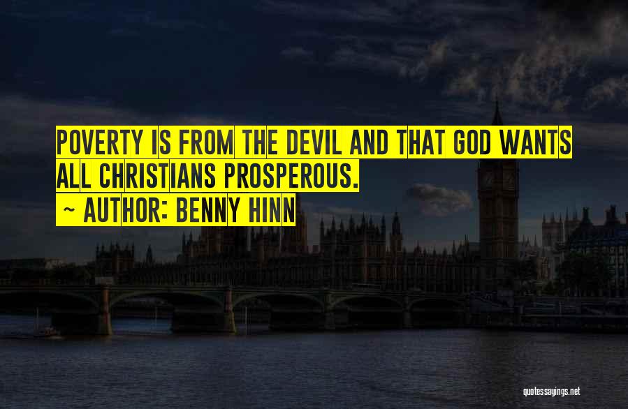 Benny Hinn Quotes: Poverty Is From The Devil And That God Wants All Christians Prosperous.