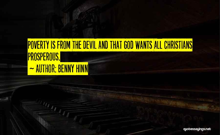 Benny Hinn Quotes: Poverty Is From The Devil And That God Wants All Christians Prosperous.