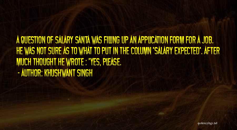 Khushwant Singh Quotes: A Question Of Salary Santa Was Filling Up An Application Form For A Job. He Was Not Sure As To