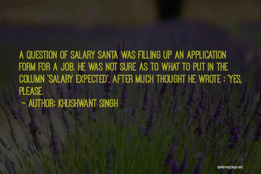 Khushwant Singh Quotes: A Question Of Salary Santa Was Filling Up An Application Form For A Job. He Was Not Sure As To