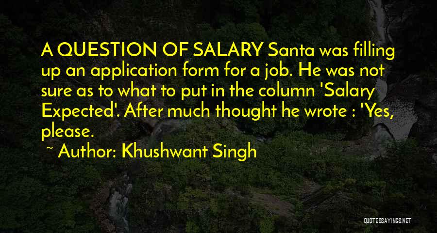 Khushwant Singh Quotes: A Question Of Salary Santa Was Filling Up An Application Form For A Job. He Was Not Sure As To