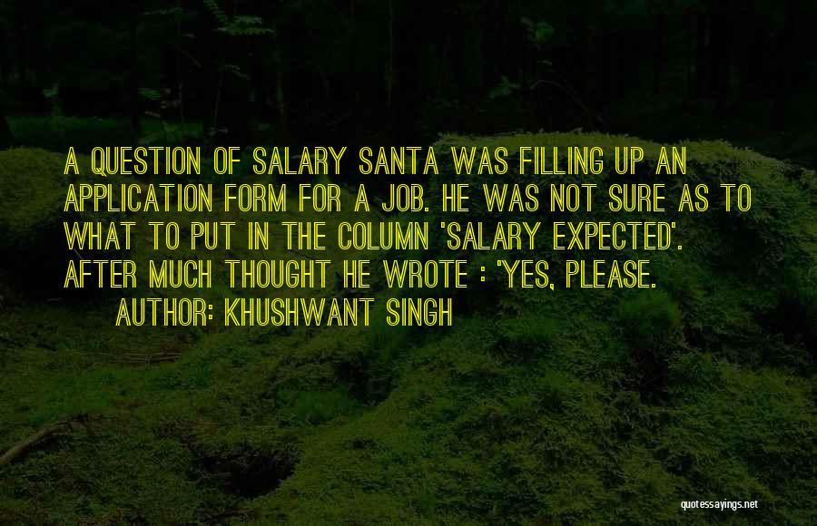 Khushwant Singh Quotes: A Question Of Salary Santa Was Filling Up An Application Form For A Job. He Was Not Sure As To