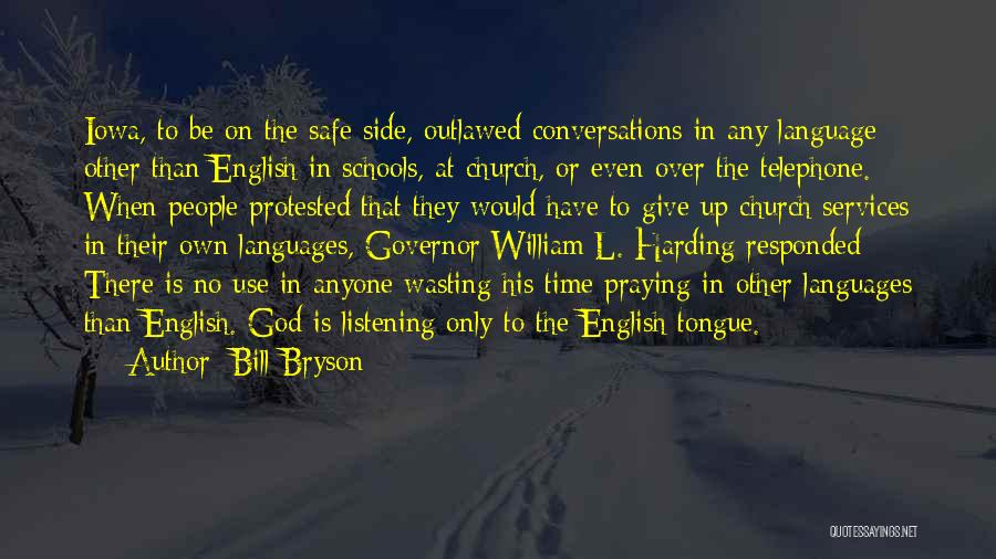Bill Bryson Quotes: Iowa, To Be On The Safe Side, Outlawed Conversations In Any Language Other Than English In Schools, At Church, Or