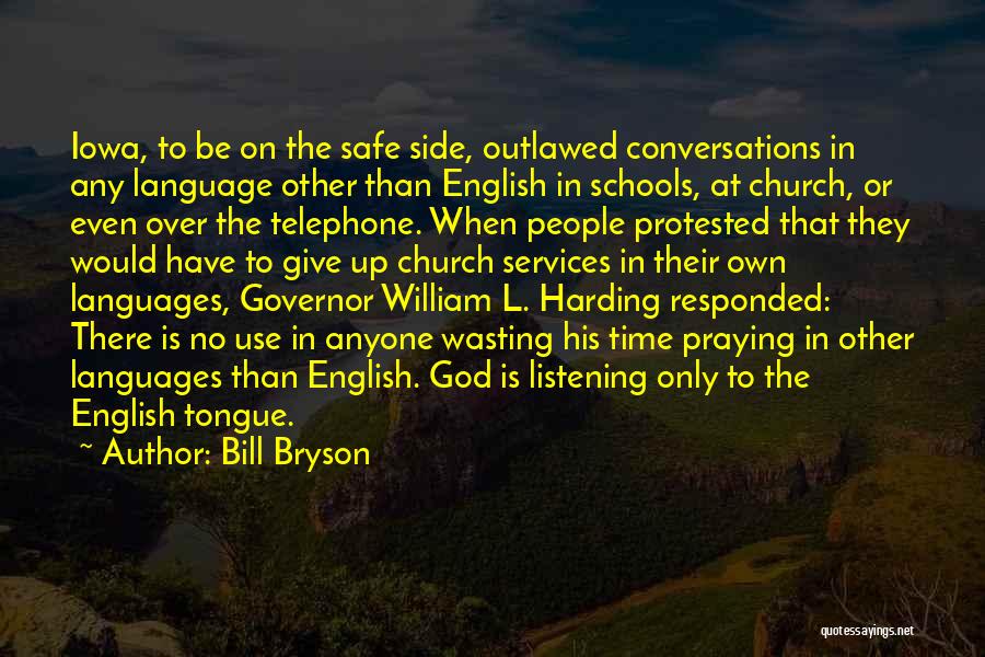 Bill Bryson Quotes: Iowa, To Be On The Safe Side, Outlawed Conversations In Any Language Other Than English In Schools, At Church, Or