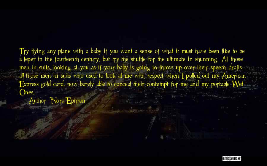 Nora Ephron Quotes: Try Flying Any Plane With A Baby If You Want A Sense Of What It Must Have Been Like To