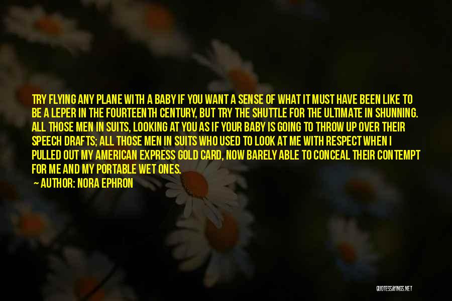 Nora Ephron Quotes: Try Flying Any Plane With A Baby If You Want A Sense Of What It Must Have Been Like To