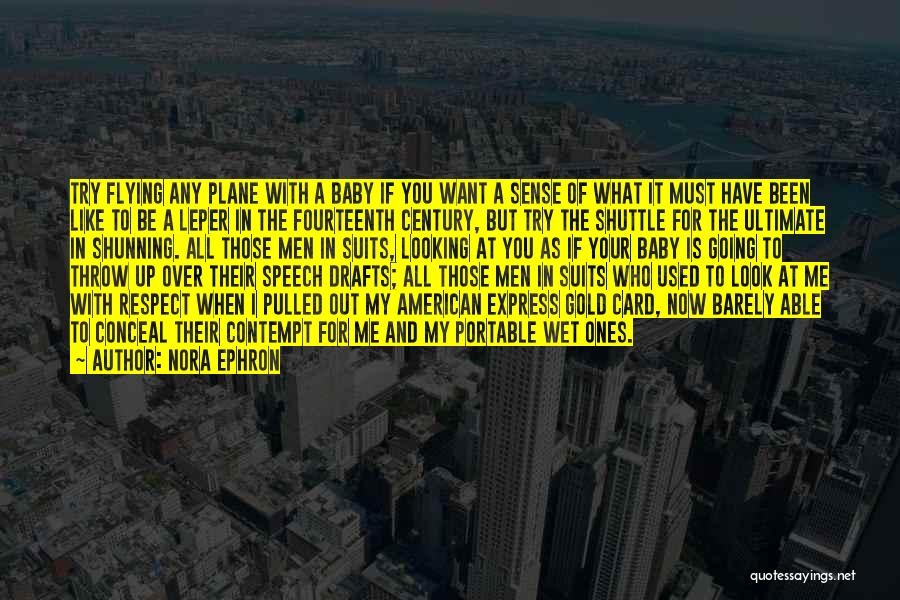 Nora Ephron Quotes: Try Flying Any Plane With A Baby If You Want A Sense Of What It Must Have Been Like To