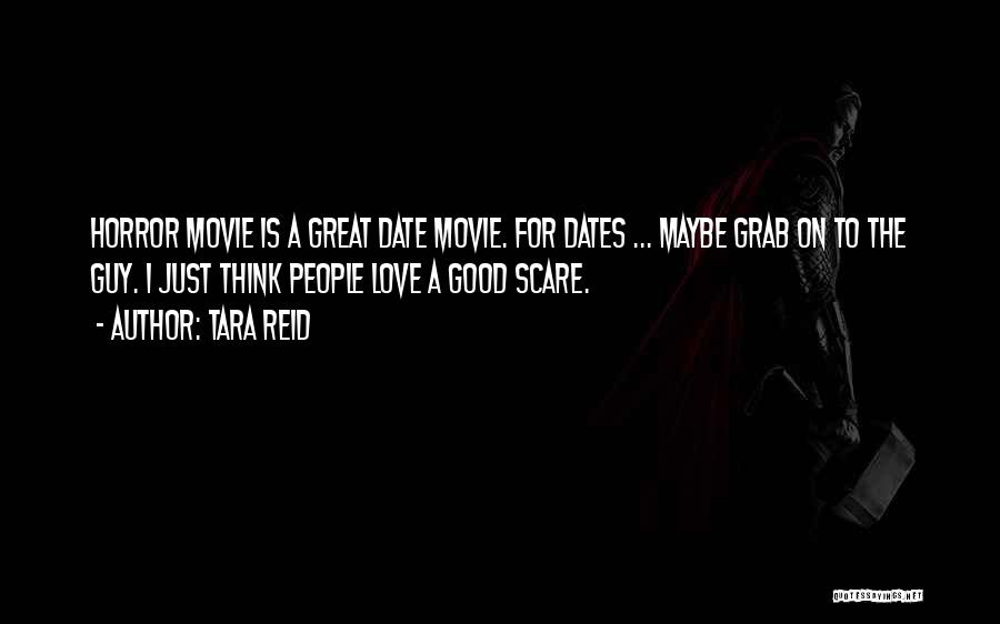 Tara Reid Quotes: Horror Movie Is A Great Date Movie. For Dates ... Maybe Grab On To The Guy. I Just Think People