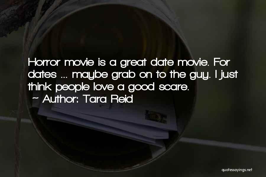 Tara Reid Quotes: Horror Movie Is A Great Date Movie. For Dates ... Maybe Grab On To The Guy. I Just Think People