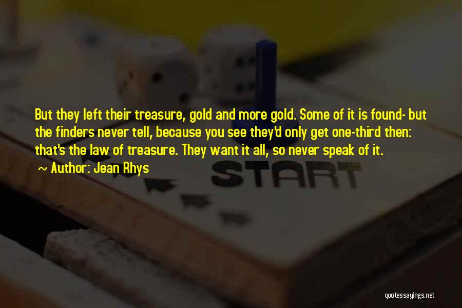 Jean Rhys Quotes: But They Left Their Treasure, Gold And More Gold. Some Of It Is Found- But The Finders Never Tell, Because