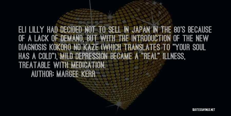 Margee Kerr Quotes: Eli Lilly Had Decided Not To Sell In Japan In The 80's Because Of A Lack Of Demand, But With